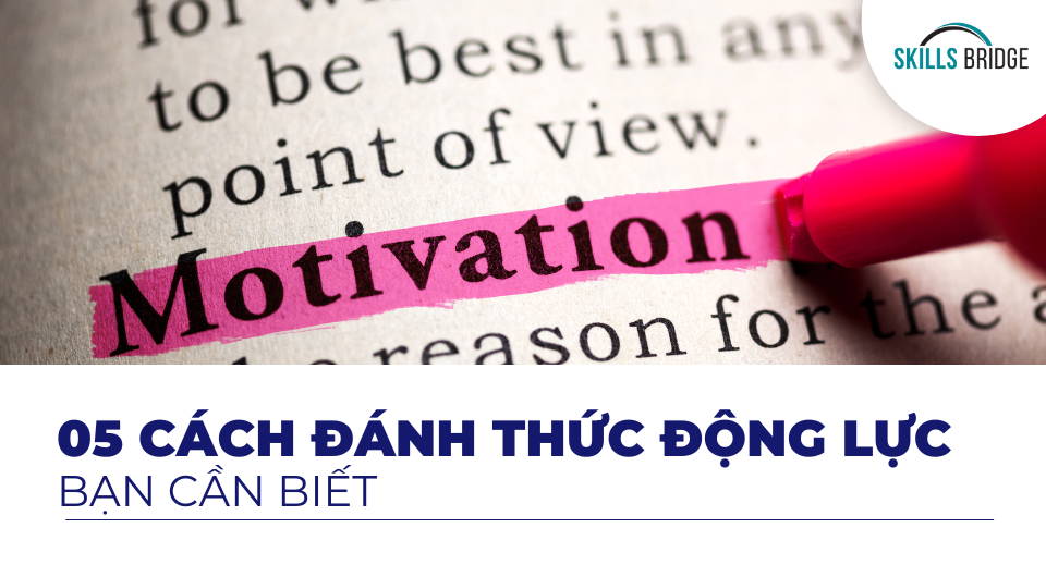 5 cách đánh thức động lực trong bạn - Skills Bridge
