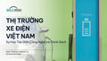 Thị Trường Xe Điện Việt Nam: Sự Kết Hợp Giữa Công Nghệ Và Chính Sách