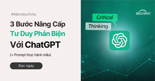 3 Bước Nâng Cấp Tư Duy Phản Biện Với ChatGPT