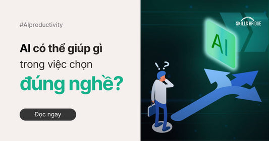 AI Có Thể Giúp Gì Trong Việc Chọn Đúng Nghề?