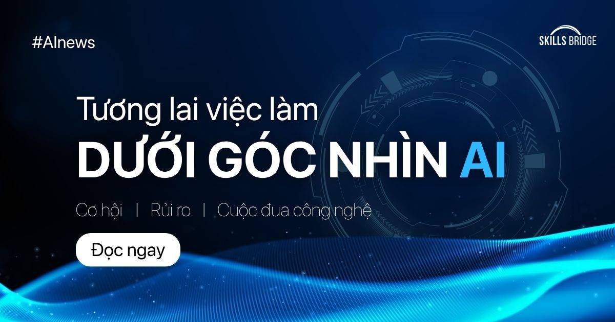 Tương Lai Việc Làm Dưới Góc Nhìn AI: Cơ Hội, Rủi Ro và Cuộc Đua Công Nghệ