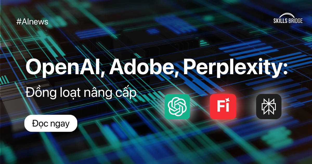 Bùng Nổ AI: OpenAI, Adobe, Perplexity Đồng Loạt Nâng Cấp