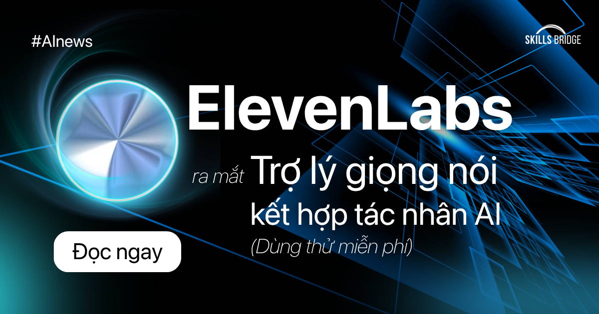 ElevenLabs Ra Mắt Trợ Lý Giọng Nói Kết Hợp Tác Nhân AI (Dùng Thử Miễn Phí!)