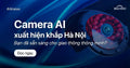 Camera AI Xuất Hiện Khắp Hà Nội: Bạn Đã Sẵn Sàng Cho Giao Thông Thông Minh?