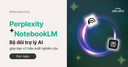 Perplexity + NotebookLM: Bộ Đôi Trợ Lý AI Giúp Bạn X3 Hiệu Suất Nghiên Cứu