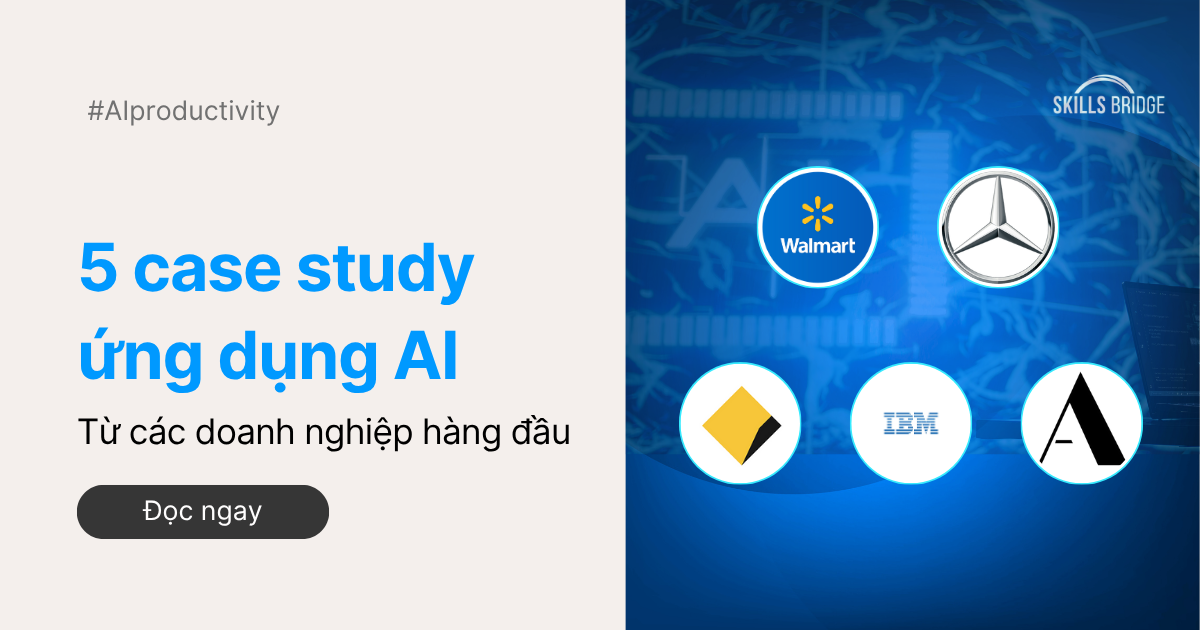 Doanh Nghiệp Toàn Cầu Đang Dùng AI Như Thế Nào? 5 Case Study Từ Các Tập Đoàn Dẫn Đầu Thị Trường