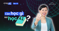 Cần Học Gì Khi Học AI? Bản Đồ Định Hướng Nâng Cấp Kỹ Năng AI Cho Mọi Nhân Viên Văn Phòng