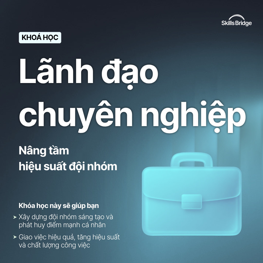 Lãnh Đạo Chuyên Nghiệp – Tuyệt chiêu dẫn dắt đội nhóm vững mạnh