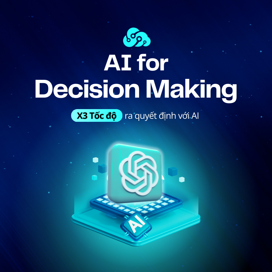 Khóa học AI for Decision Making - Phân tích Dữ Liệu Và Ra Quyết Định Chiến Lược Với AI