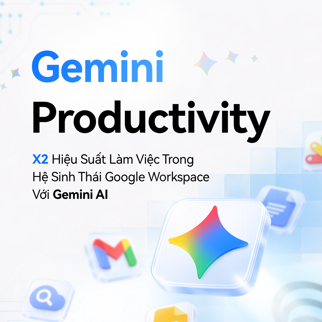 Gemini Productivity: X5 Hiệu suất làm việc với hệ sinh thái Google AI