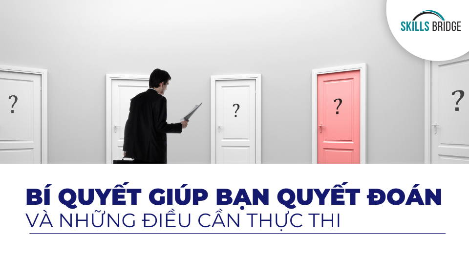 Tại sao sự quyết đoán lại quan trọng? - Skills Bridge