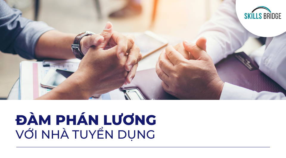 Cần lưu ý gì trước khi đàm phán lương với nhà tuyển dụng - Skills Bridge