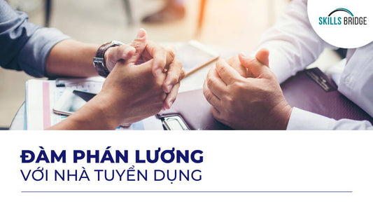 Cần lưu ý gì trước khi đàm phán lương với nhà tuyển dụng - Skills Bridge