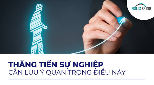 3 lưu ý quan trọng nếu muốn sự nghiệp thăng tiến nhanh hơn - Skills Bridge