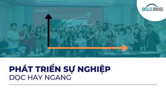 Nên lựa chọn phát triển sự nghiệp theo chiều ngang hay dọc? - Skills Bridge