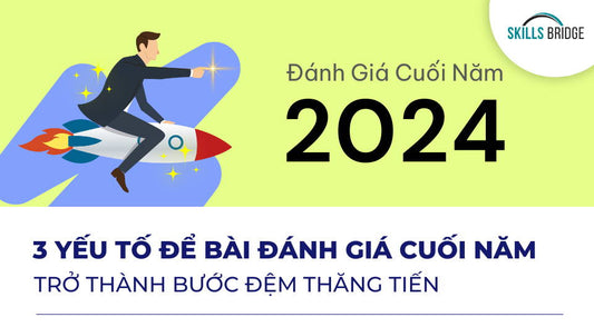 3 Bước Biến Đánh Giá Cuối Năm Thành Cơ Hội Thăng Tiến