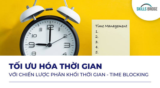 Tối Ưu Hóa Thời Gian Với Chiến Lược Phân Khối Thời Gian - Time Blocking - Skills Bridge