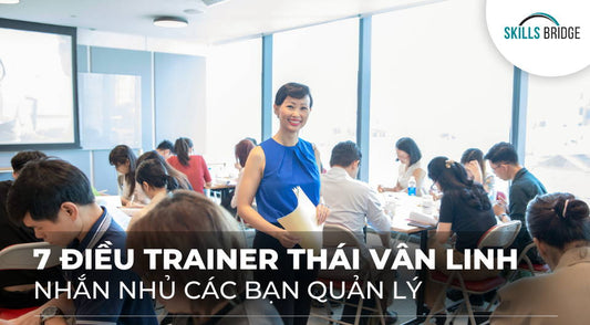 7 Điều Trainer Thái Vân Linh Nhắn Nhủ Các Bạn Quản Lý - Skills Bridge