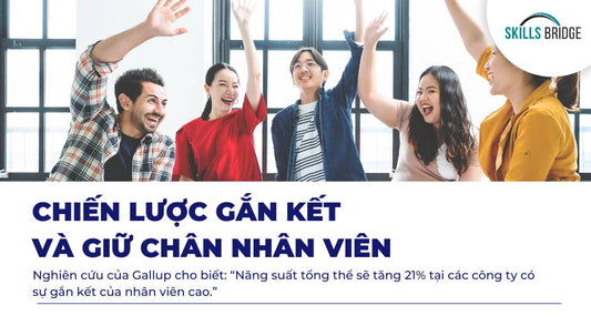 Chiến Lược Gắn Kết Và Giữ Chân Nhân Viên Dành Cho Bộ Phận Nhân Sự