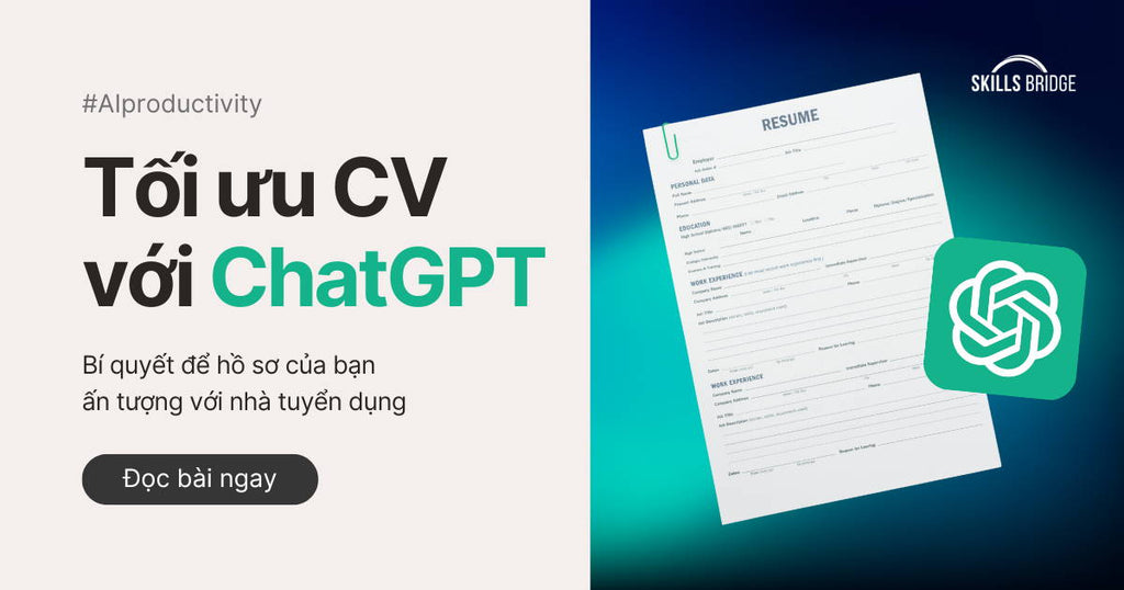 Tùy Chỉnh CV Với ChatGPT: Bí Quyết Để Hồ Sơ Của Bạn Ấn Tượng Với Nhà Tuyển Dụng