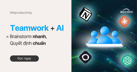 Teamwork + AI = Brainstorm Nhanh, Quyết Định Chuẩn
