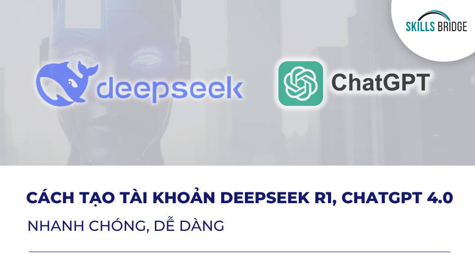 Cách Tạo Tài Khoản DeepSeek R1, ChatGPT 4.0 (2025)