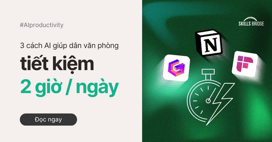 3 Cách AI Giúp Dân Văn Phòng Tiết Kiệm 2 Giờ Làm Việc Mỗi Ngày