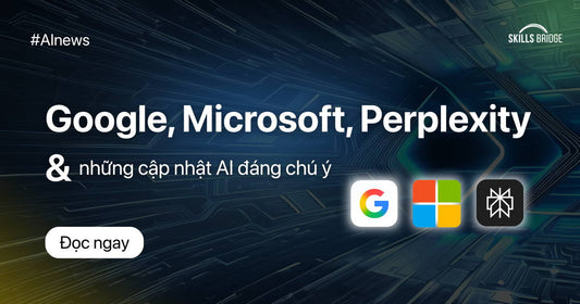 Google, Microsoft, Perplexity Và Những Cập Nhật AI Đáng Chú Ý