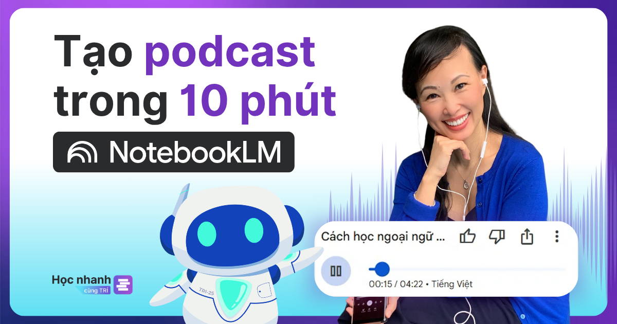 Tạo Podcast Chuyên Nghiệp Trong 10 Phút Với NotebookLM