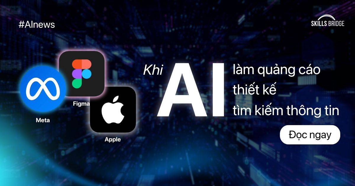 Meta, Figma, Apple: Khi AI Làm Quảng Cáo, Thiết Kế Và Tìm Kiếm Thông Tin