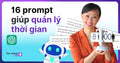 16 Prompt ChatGPT Giúp Bạn QUẢN LÝ THỜI GIAN Như Một Chuyên Gia