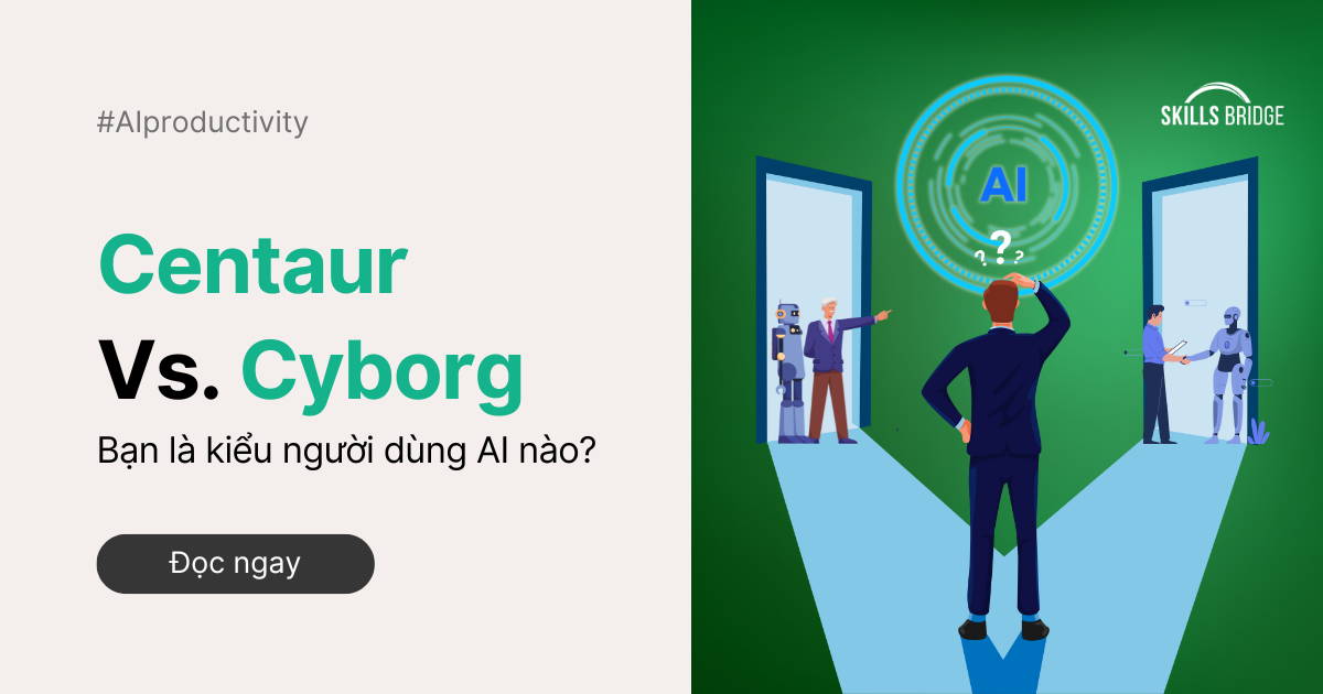 Centaur Vs. Cyborg: Bạn Là Kiểu Người Dùng AI Nào?