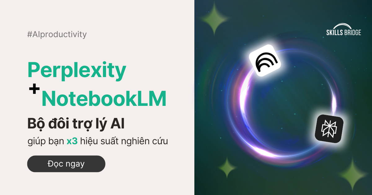 Perplexity + NotebookLM: Bộ Đôi Trợ Lý AI Giúp Bạn X3 Hiệu Suất Nghiên Cứu