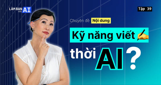 Có AI Rồi Kỹ Năng Viết Còn Cần Không?