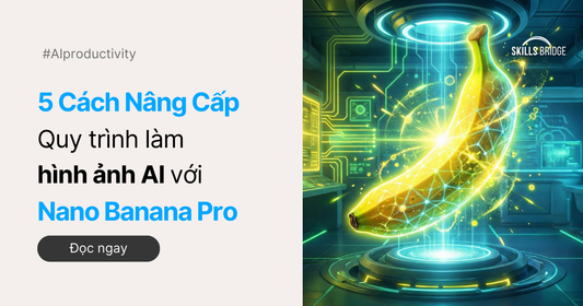 5 Cách Nâng Cấp Quy Trình Làm Hình Ảnh AI Với Nano Banana Pro