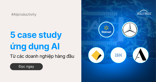 Doanh Nghiệp Toàn Cầu Đang Dùng AI Như Thế Nào? 5 Case Study Từ Các Tập Đoàn Dẫn Đầu Thị Trường