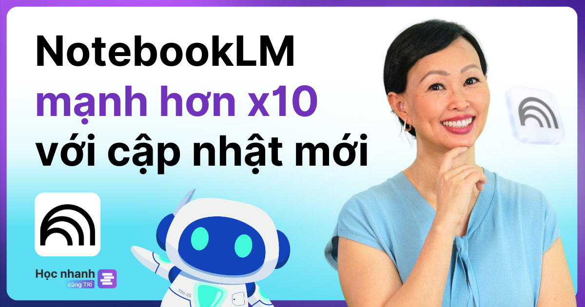 NotebookLM Mạnh Hơn Gấp 10 Lần Sau Cập Nhật Mới Này!