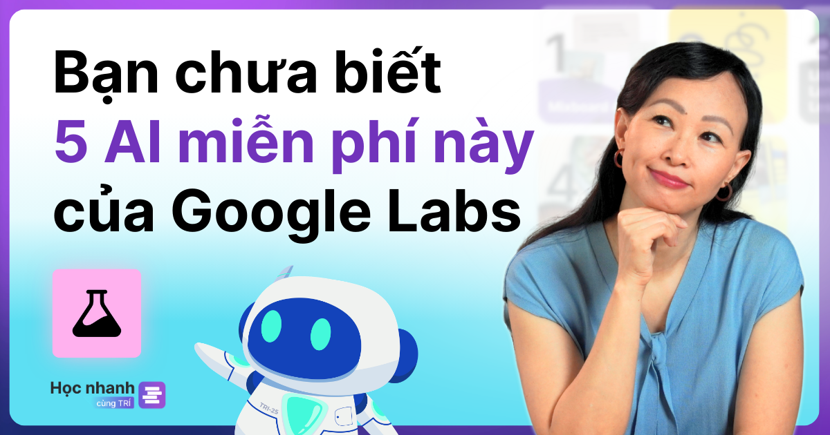 5 Ứng Dụng AI Hay Nhất Của Google Labs Bạn Không Biết Chúng Tồn Tại (100% Miễn Phí)