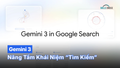 Google Search x Gemini 3 = Nâng Tầm Khái Niệm “Tìm Kiếm”