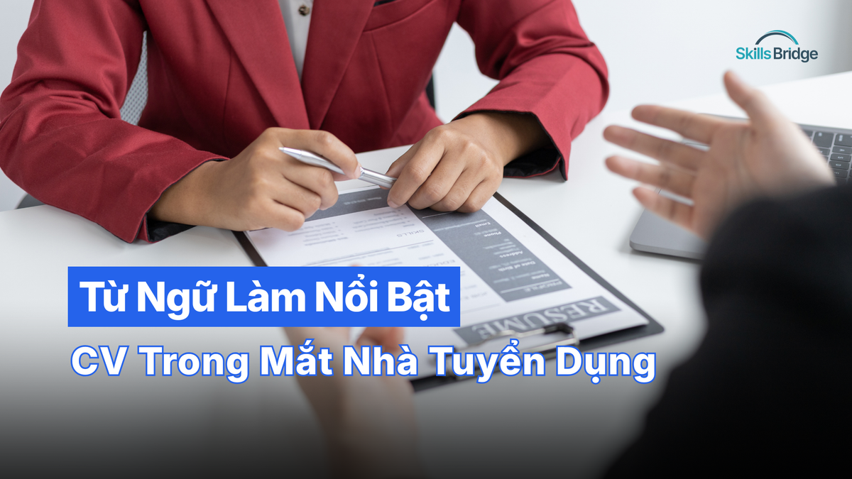 Từ Ngữ Quyền Lực Làm Nổi Bật CV Trong Mắt Nhà Tuyển Dụng