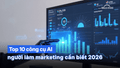 Top 10 Công Cụ AI Trong Marketing Phổ Biến Nhất