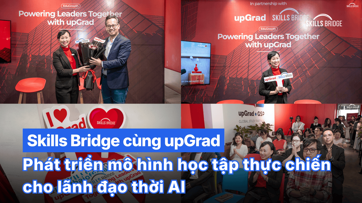 Skills Bridge Cùng upGrad Phát Triển Mô Hình Học Tập Thực Chiến Cho Lãnh Đạo Thời AI