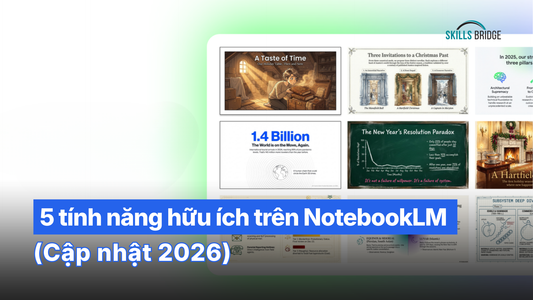 5 Tính Năng Hữu Ích Trên NotebookLM (Cập nhật 2026)