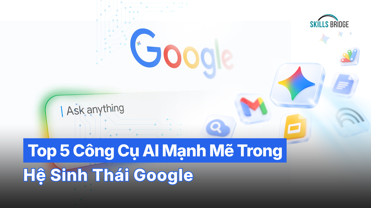 Top 5 Công Cụ AI Mạnh Mẽ Trong Hệ Sinh Thái Google