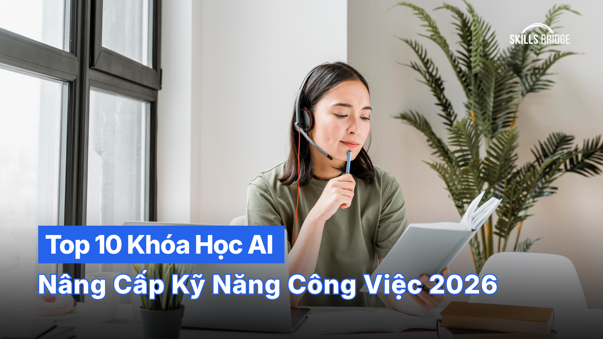 Top 10 Khóa Học AI Giúp Nâng Cấp Kỹ Năng Công Việc Năm 2026