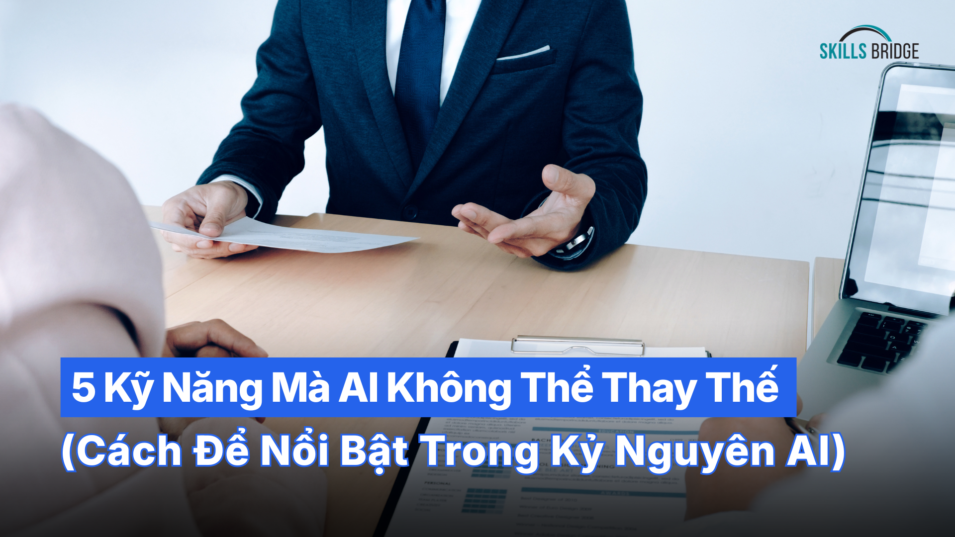 5 Kỹ Năng Mà AI Không Thể Thay Thế (Cách Để Bạn Nổi Bật Trong Kỷ Nguyên AI)
