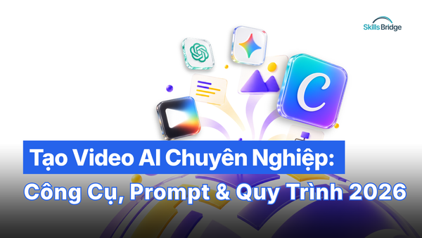 Tạo Video AI Chuyên Nghiệp: Công Cụ, Prompt Và Quy Trình 2026
