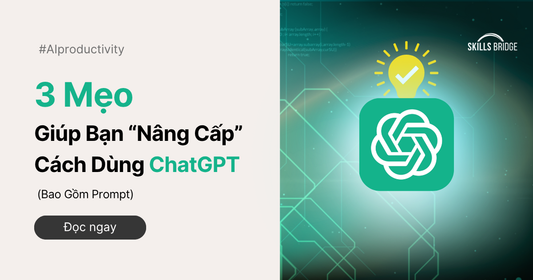3 Mẹo Giúp Bạn “Nâng Cấp” Cách Dùng ChatGPT (Bao Gồm Prompt)