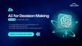 AI for Decision Making - 7 Ngày Ứng Dụng AI Chuyển Dữ Liệu Thành Quyết Định Chiến Lược (New)