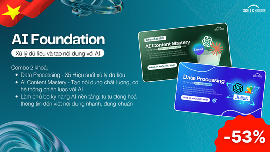 AI Foundation: Combo 2 khoá AI Content Mastery + Data Processing